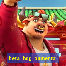 beta hcg aumenta quanto por dia